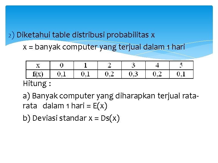 2) Diketahui table distribusi probabilitas x x = banyak computer yang terjual dalam 1