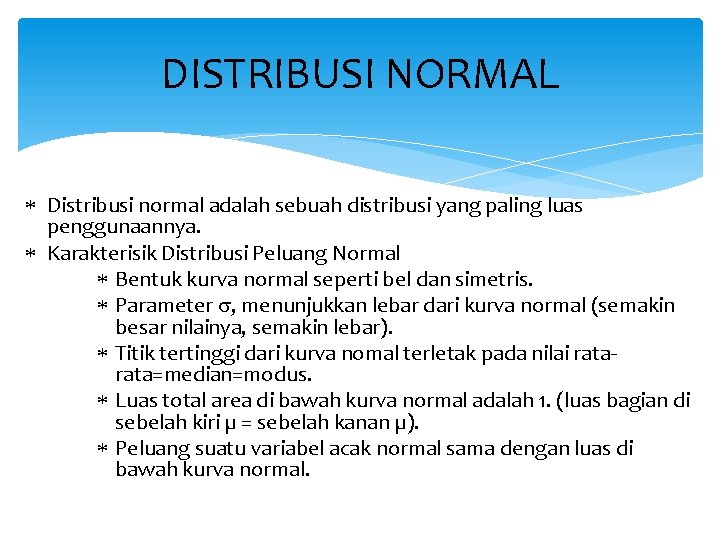DISTRIBUSI NORMAL Distribusi normal adalah sebuah distribusi yang paling luas penggunaannya. Karakterisik Distribusi Peluang