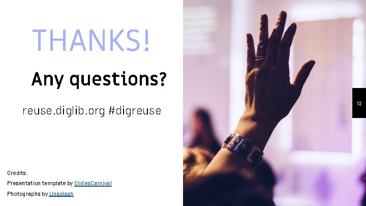 THANKS! Any questions? reuse. diglib. org #digreuse Credits: Presentation template by Slides. Carnival Photographs