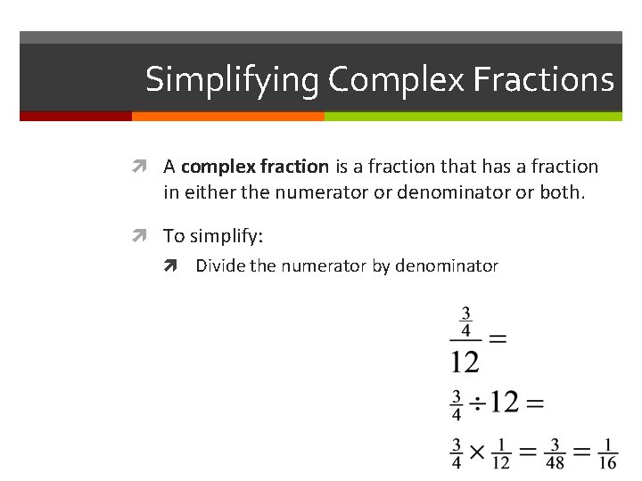 Simplifying Complex Fractions A complex fraction is a fraction that has a fraction in