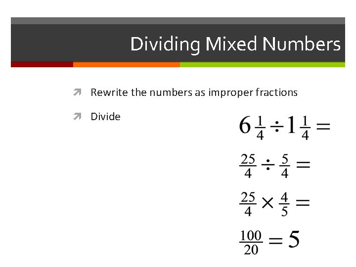 Dividing Mixed Numbers Rewrite the numbers as improper fractions Divide 