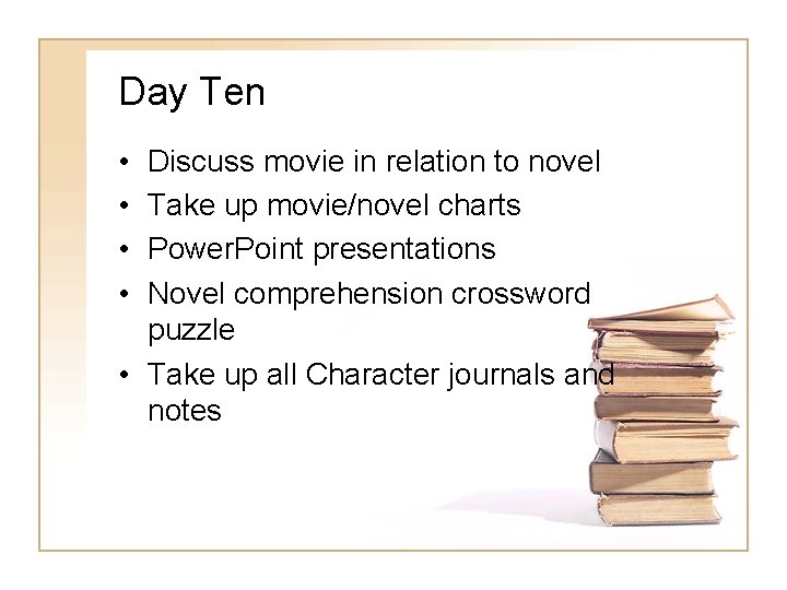 Day Ten • • Discuss movie in relation to novel Take up movie/novel charts