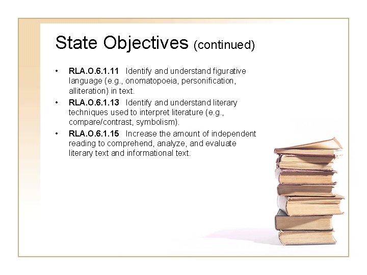 State Objectives (continued) • • • RLA. O. 6. 1. 11 Identify and understand