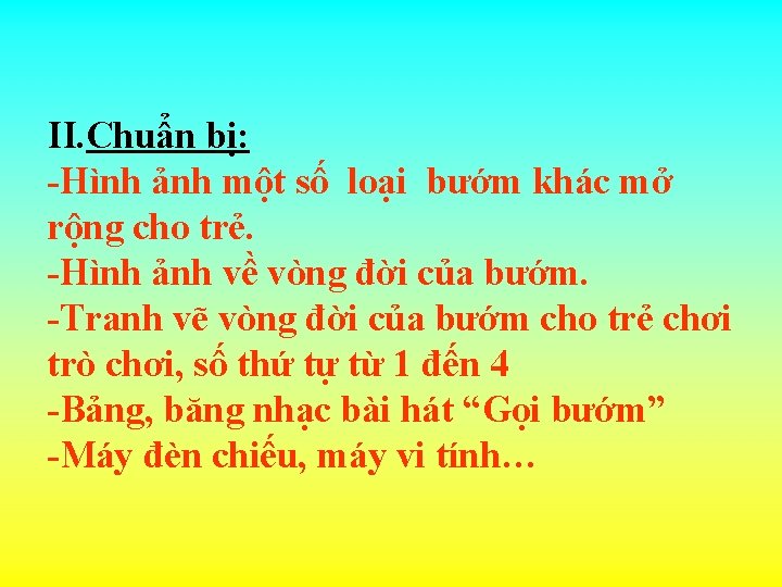 II. Chuẩn bị: -Hình ảnh một số loại bướm khác mở rộng cho trẻ.