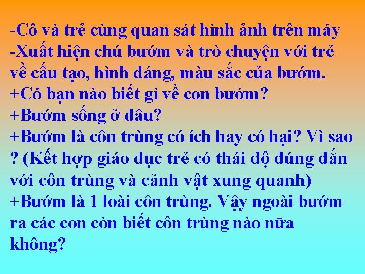 -Cô và trẻ cùng quan sát hình ảnh trên máy -Xuất hiện chú bướm