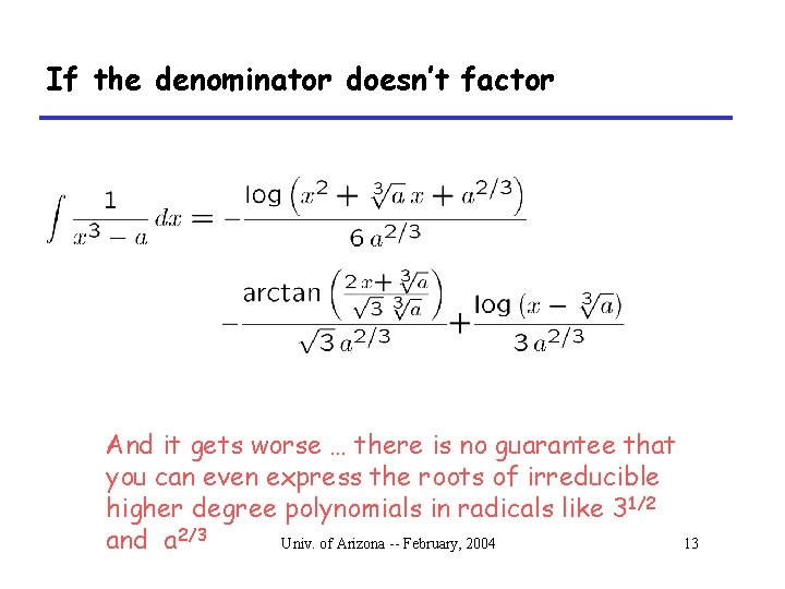 If the denominator doesn’t factor And it gets worse … there is no guarantee