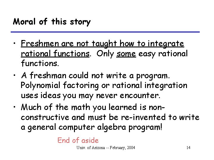 Moral of this story • Freshmen are not taught how to integrate rational functions.
