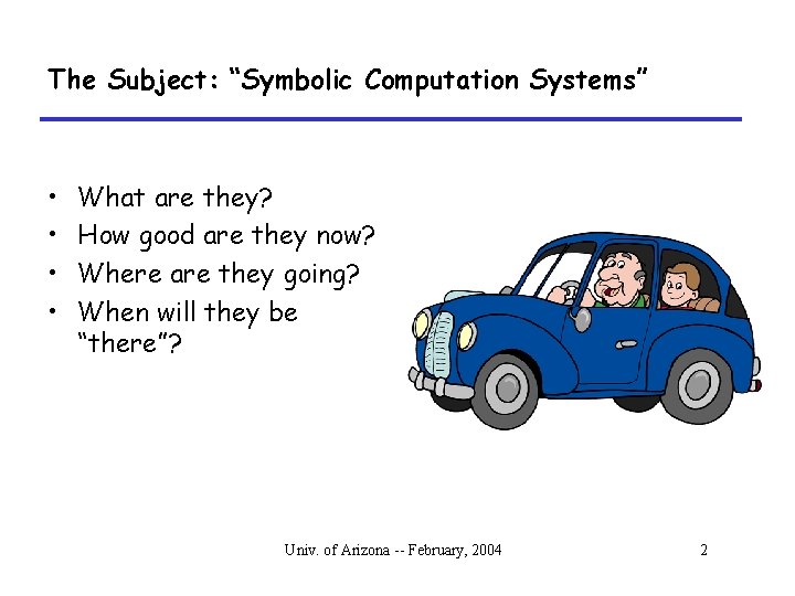 The Subject: “Symbolic Computation Systems” • • What are they? How good are they