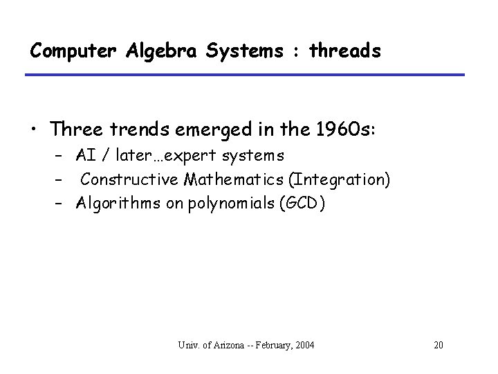 Computer Algebra Systems : threads • Three trends emerged in the 1960 s: –