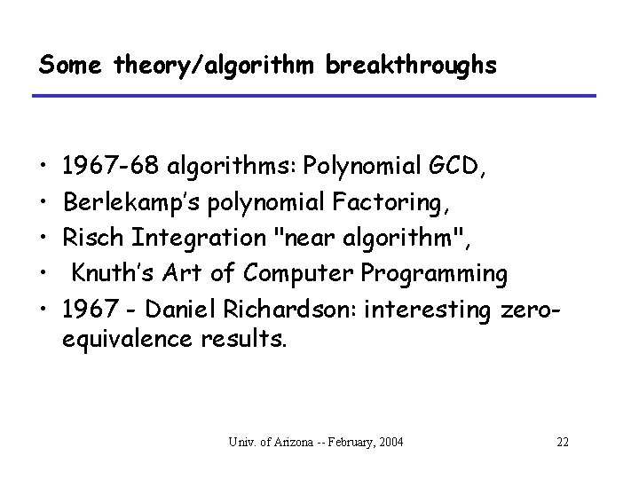 Some theory/algorithm breakthroughs • • • 1967 -68 algorithms: Polynomial GCD, Berlekamp’s polynomial Factoring,