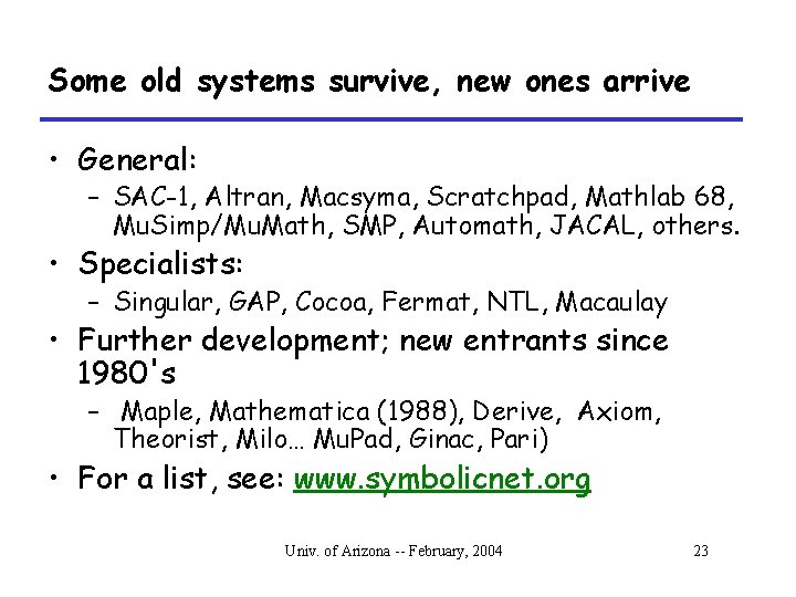 Some old systems survive, new ones arrive • General: – SAC-1, Altran, Macsyma, Scratchpad,