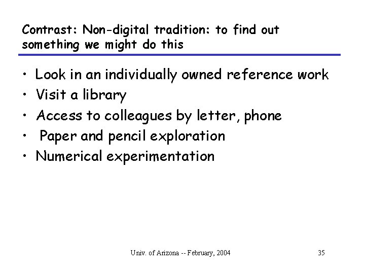 Contrast: Non-digital tradition: to find out something we might do this • • •