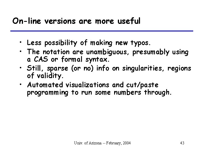 On-line versions are more useful • Less possibility of making new typos. • The