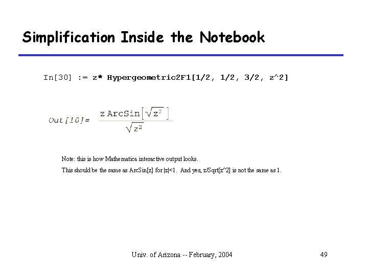 Simplification Inside the Notebook In[30] : = z* Hypergeometric 2 F 1[1/2, 3/2, z^2]