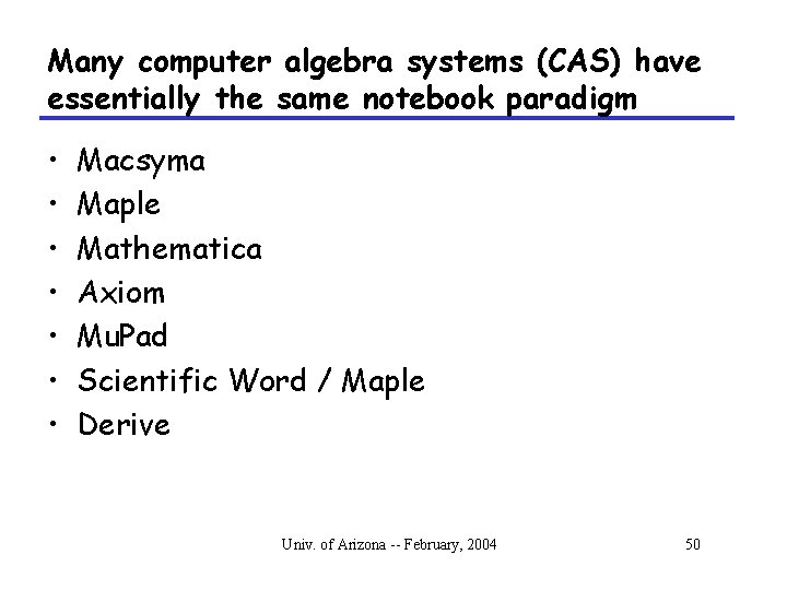 Many computer algebra systems (CAS) have essentially the same notebook paradigm • • Macsyma