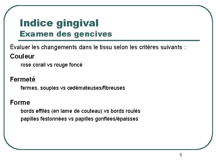 Indice gingival Examen des gencives Évaluer les changements dans le tissu selon les critères