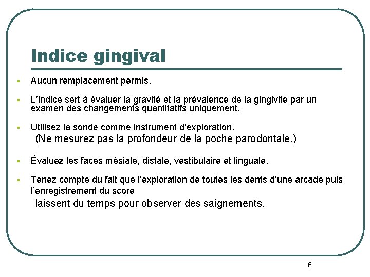 Indice gingival § Aucun remplacement permis. § L’indice sert à évaluer la gravité et