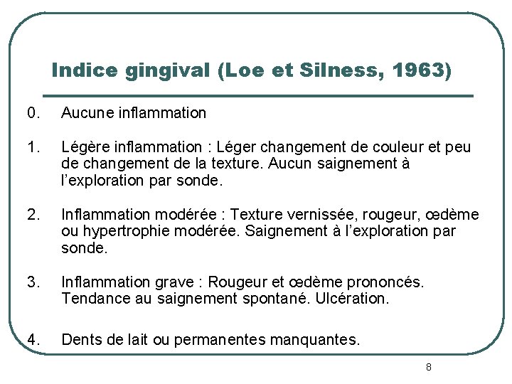 Indice gingival (Loe et Silness, 1963) 0. Aucune inflammation 1. Légère inflammation : Léger