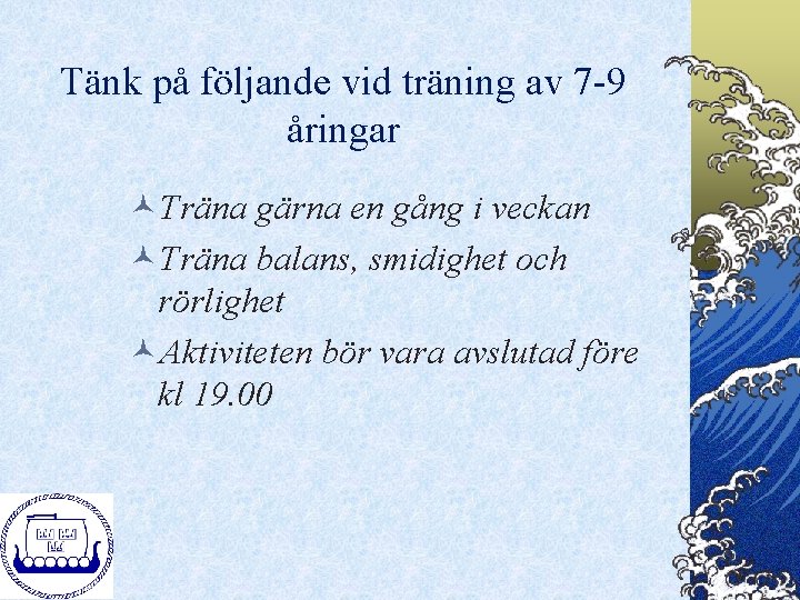 Tänk på följande vid träning av 7 -9 åringar ©Träna gärna en gång i