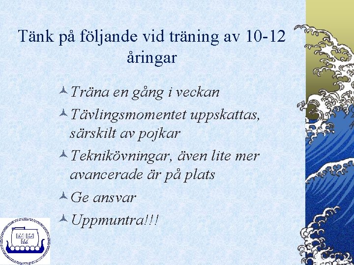 Tänk på följande vid träning av 10 -12 åringar ©Träna en gång i veckan