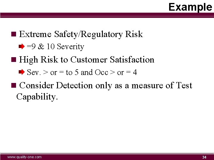 Example n Extreme Safety/Regulatory Risk =9 & 10 Severity n High Risk to Customer
