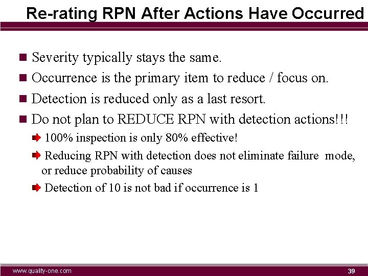 Re-rating RPN After Actions Have Occurred n Severity typically stays the same. n Occurrence