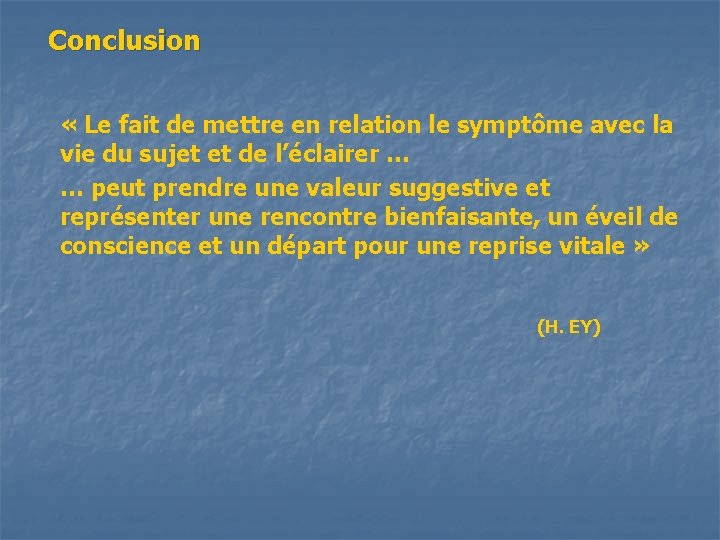 Conclusion « Le fait de mettre en relation le symptôme avec la vie du