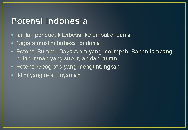 Potensi Indonesia • jumlah penduduk terbesar ke empat di dunia • Negara muslim terbesar