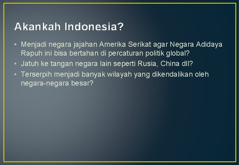 Akankah Indonesia? • Menjadi negara jajahan Amerika Serikat agar Negara Adidaya Rapuh ini bisa