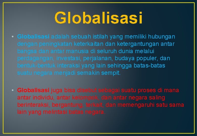 Globalisasi • Globalisasi adalah sebuah istilah yang memiliki hubungan dengan peningkatan keterkaitan dan ketergantungan