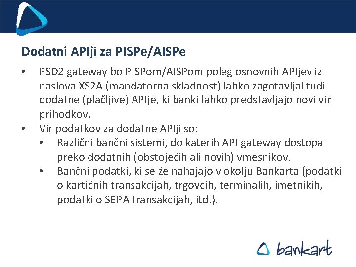 Dodatni APIji za PISPe/AISPe • • PSD 2 gateway bo PISPom/AISPom poleg osnovnih APIjev