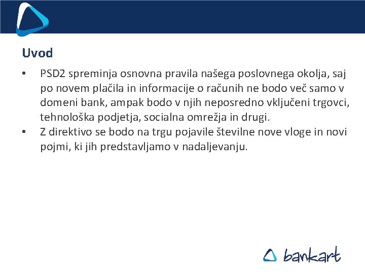 Uvod • • PSD 2 spreminja osnovna pravila našega poslovnega okolja, saj po novem