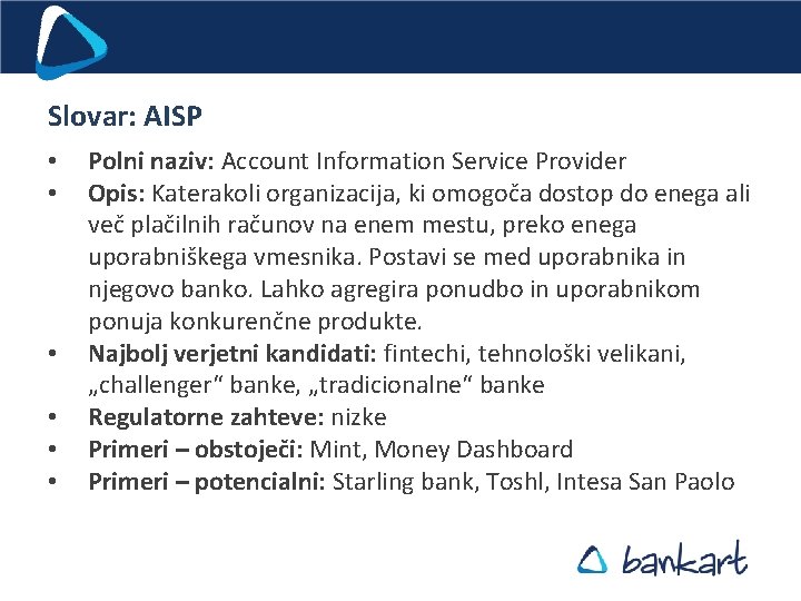 Slovar: AISP • • • Polni naziv: Account Information Service Provider Opis: Katerakoli organizacija,