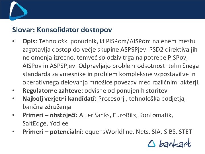 Slovar: Konsolidator dostopov • • • Opis: Tehnološki ponudnik, ki PISPom/AISPom na enem mestu