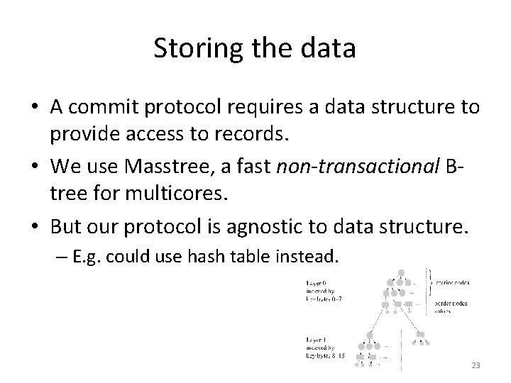 Storing the data • A commit protocol requires a data structure to provide access
