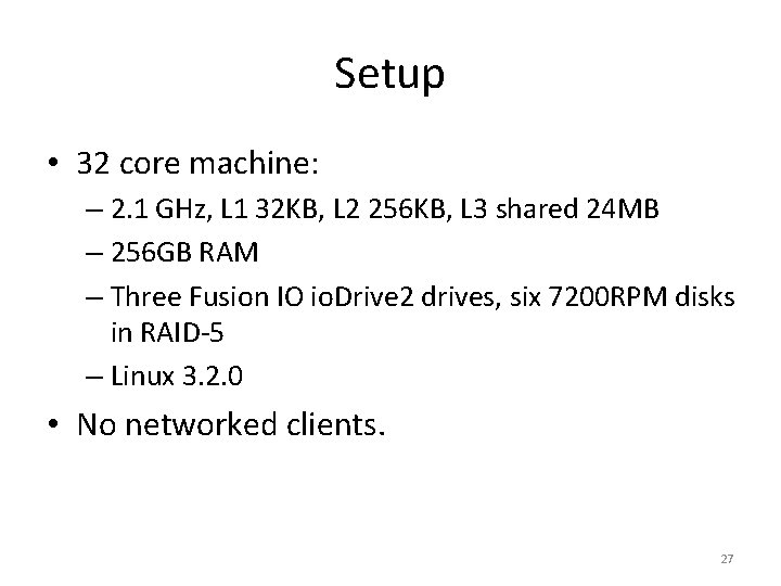 Setup • 32 core machine: – 2. 1 GHz, L 1 32 KB, L