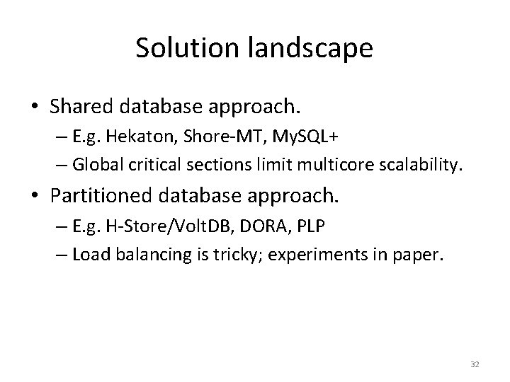Solution landscape • Shared database approach. – E. g. Hekaton, Shore-MT, My. SQL+ –