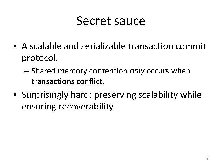 Secret sauce • A scalable and serializable transaction commit protocol. – Shared memory contention