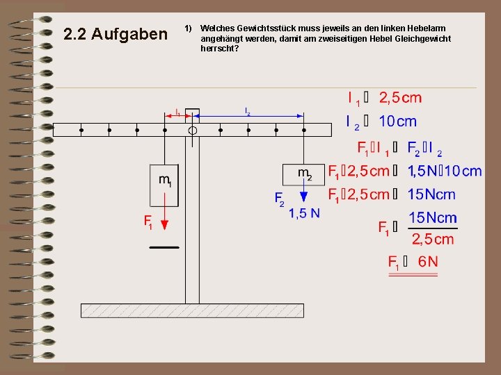 2. 2 Aufgaben 1) Welches Gewichtsstück muss jeweils an den linken Hebelarm angehängt werden,