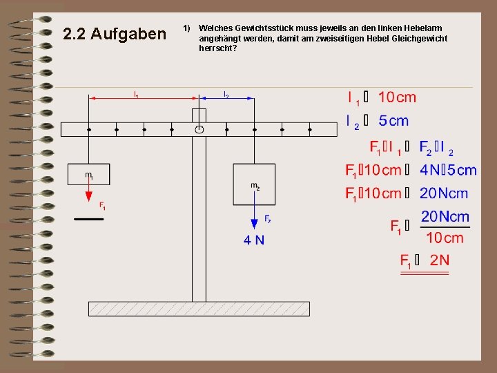 2. 2 Aufgaben 1) Welches Gewichtsstück muss jeweils an den linken Hebelarm angehängt werden,