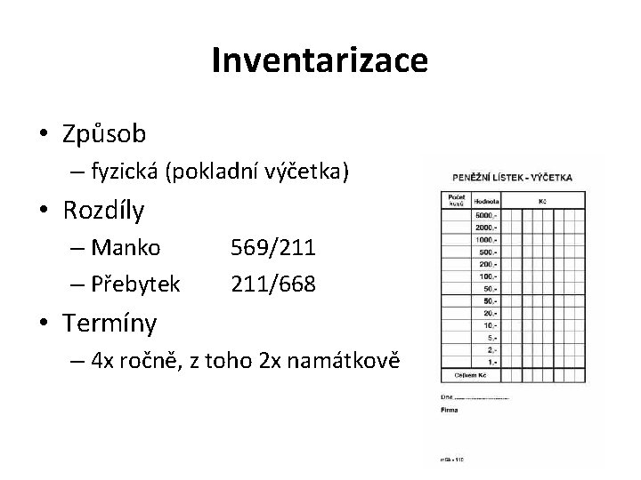 Inventarizace • Způsob – fyzická (pokladní výčetka) • Rozdíly – Manko – Přebytek 569/211