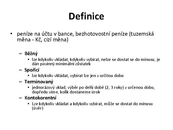 Definice • peníze na účtu v bance, bezhotovostní peníze (tuzemská měna - Kč, cizí