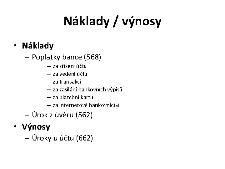 Náklady / výnosy • Náklady – Poplatky bance (568) – – – za zřízení