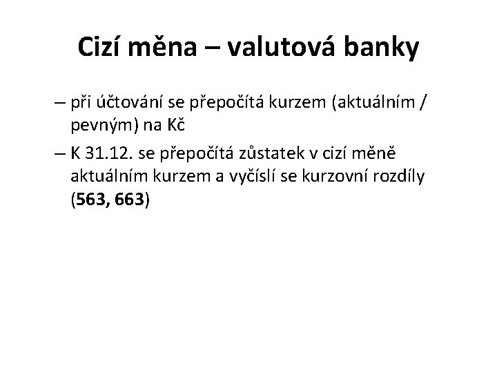 Cizí měna – valutová banky – při účtování se přepočítá kurzem (aktuálním / pevným)