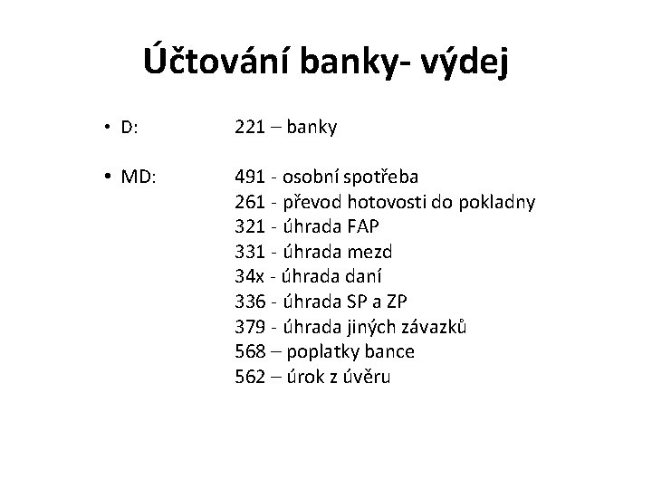 Účtování banky- výdej • D: 221 – banky • MD: 491 - osobní spotřeba