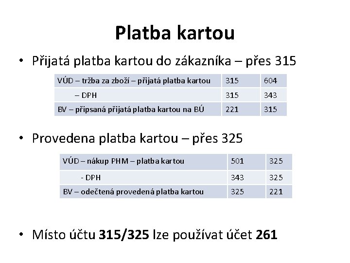 Platba kartou • Přijatá platba kartou do zákazníka – přes 315 VÚD – tržba