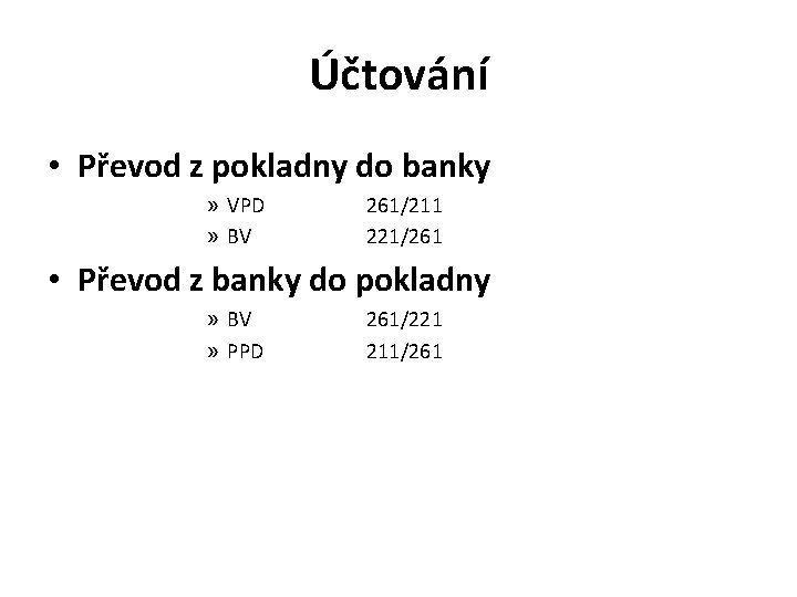 Účtování • Převod z pokladny do banky » VPD » BV 261/211 221/261 •