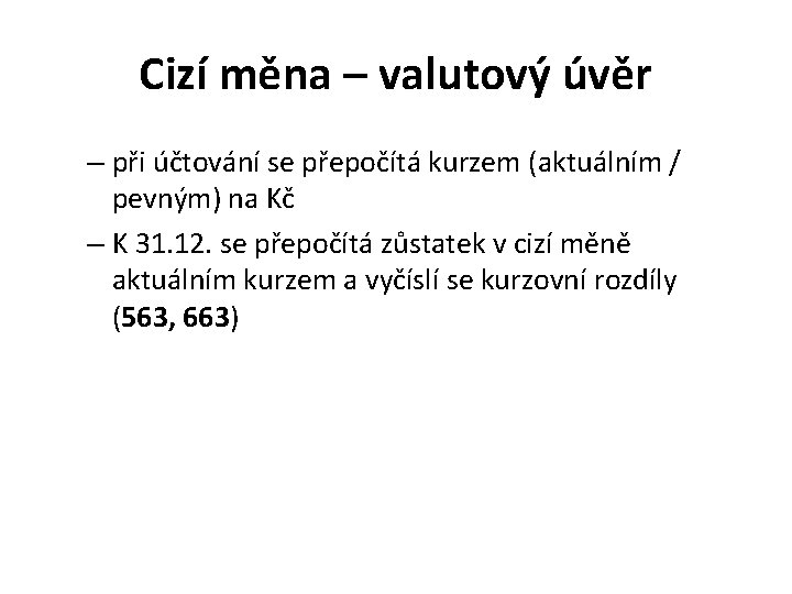 Cizí měna – valutový úvěr – při účtování se přepočítá kurzem (aktuálním / pevným)