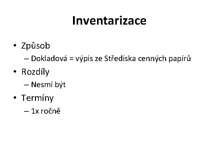 Inventarizace • Způsob – Dokladová = výpis ze Střediska cenných papírů • Rozdíly –