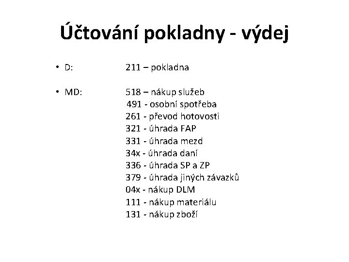 Účtování pokladny - výdej • D: 211 – pokladna • MD: 518 – nákup